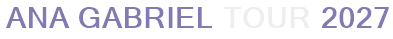 Ana Gabriel Tour 2027